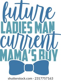 Future Ladies Man Current Mama's Boy - Baby Boy Design