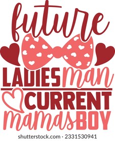 Future Ladies Man Current Mamas Boy - Valentines Day Design