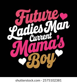 Future Ladies Man Current Mama's Boy T shirt Design, vector illustration, graphic template, print on demand, textile, retro style, typography, vintage, eps 10, valentine day tee