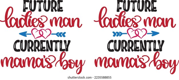 Future Ladies Man Currently Mama's Boy, Valentines Day, Heart, Love, Be Mine, Holiday, Vector Illustration