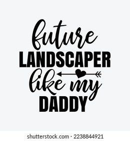 Future Landscaper Like My Daddy funny t-shirt design