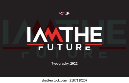 I AM THE FUTURE Letter Typhography Text , perfect for t-shirts design, clothing, hoodies, etc.