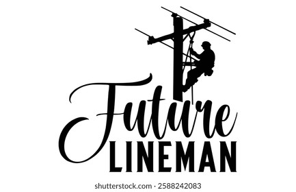 Future Lineman - Electric Lineman t shirt design, Hand lettering inspirational quotes isolated on white background, For the design of postcards, Cutting Cricut and Silhouette, EPS 10