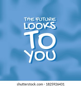 THE FUTURE LOOKS TO YOU.Life quote with modern background vector illustration