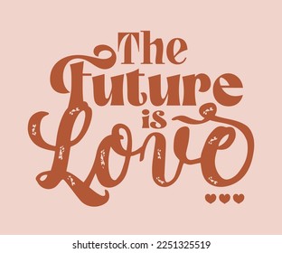 The future is love slogan graphic design for t shirt print or embroidery or another design