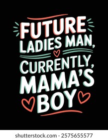 Future Ladies’ Man, Currently Mama’s Boy.' Perfect for little ones and a thoughtful gift for proud moms. Great for baby showers, Mother’s Day, Fun and Playful Gift Idea, Sweet Mama’s Boy Design