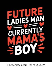 Future Ladies’ Man, Currently Mama’s Boy.' Perfect for little ones and a thoughtful gift for proud moms. Great for baby showers, Mother’s Day, Fun and Playful Gift Idea, Sweet Mama’s Boy Design