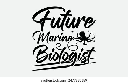 Future Marine Biologist - Octopus T-shirt Design,  Isolated on white background, This illustration can be used as a print on t-shirts and bags, cover book, templet, stationary or as a poster.
