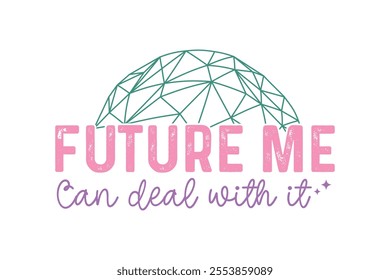 Future me can deal with it, Funny Sarcastic New Year Quote T Shirt Design