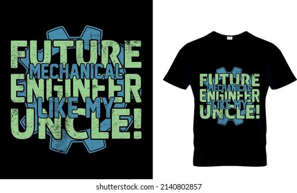 FUTURE MECHANICAL ENGINERR LIKE MY UNCLE CUSTOM T SHIRT .