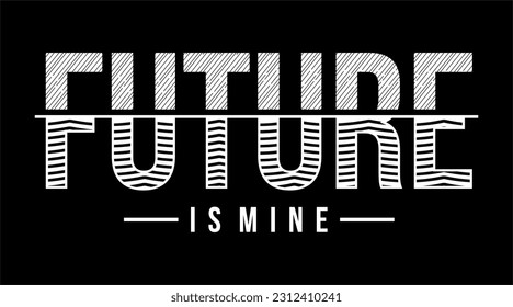 Future Is Mine. Vector design for T-shirts, Cups, Stickers, Custom Tumblers, Custom Caps,
Printables, Pillows, Bags, Sweaters, Jumpers, Hoodies, etc.