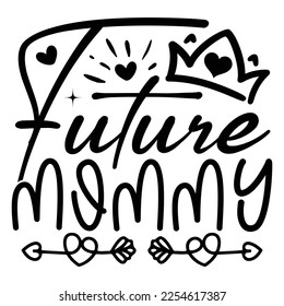 Future Mommy - Mom Mama Mother's Day T-shirt And SVG Design, Mom Mama SVG Quotes Design, Vector EPS Editable Files, can you download this Design.