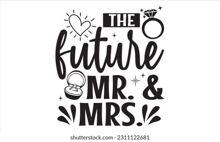 The Future Mr. And Mrs. - Wedding Ring T shirt Design, Hand drawn lettering and calligraphy, illustration Modern, simple, lettering For stickers, mugs, etc.