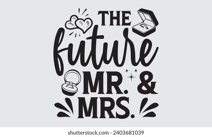 The Future Mr. Mrs. - Wedding Ring T-Shirt Design, Handmade calligraphy vector illustration, For the design of postcards, Cutting Cricut and Silhouette, EPS 10.