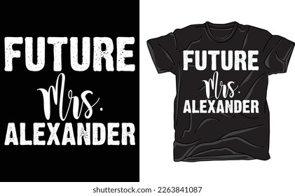 Future Mrs. Alexander I Said Yes Personalized T-Shirt, Custom Fiancee T-Shirt