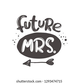 Future MRS. Hand-lettering phrase. Vector illustration. Can be used for bachelorette, sticker, invitation poster, greeting card, banner, party, motivation print, wedding element