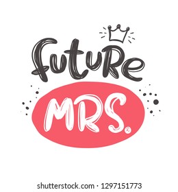 Future MRS. Hand-lettering phrase. Vector illustration. Can be used for bachelorette, sticker, invitation poster, greeting card, banner, party, motivation print, wedding element