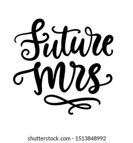 Future Mrs lettering. Wedding decoration with modern calligraphy for bridal shower poster, tee shirt, typography, invitation cards. Isolated on white, vector design.