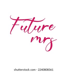 Future Mrs quote. Wedding, bachelorette party, hen party or bridal shower handwritten calligraphy card, banner or poster graphic design lettering vector element.