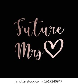 Future Mrs Rose gold quote Engaged  funny text quote perfect to use it for T-shirt , mug , poster , banner or social media post 