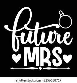 Future Mrs, Shirt Print Template, Typography Design For Shirt, Mugs, Iron, Glass, Stickers, Hoodies, Pillows, Phone Cases, etc, Perfect Design For Mother's Day Father's Day Valentine's Day