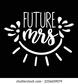 Future Mrs, Shirt Print Template, Typography Design For Shirt, Mugs, Iron, Glass, Stickers, Hoodies, Pillows, Phone Cases, etc, Perfect Design For Mother's Day Father's Day Valentine's Day