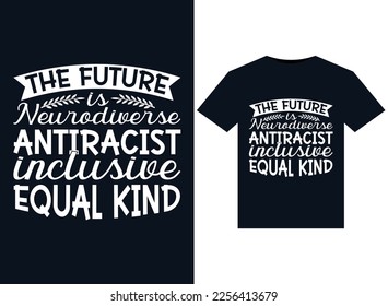 The future is Neurodiverse antiracist inclusive equal kind illustrations for print-ready T-Shirts design