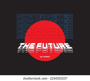 The future is now and now or never typography slogan for t shirt printing, tee graphic design. 