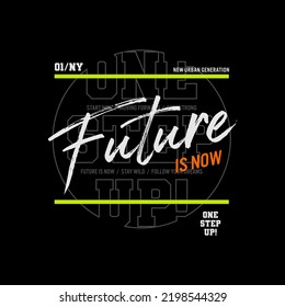 future is now slogan tee graphic typography for print t shirt.
