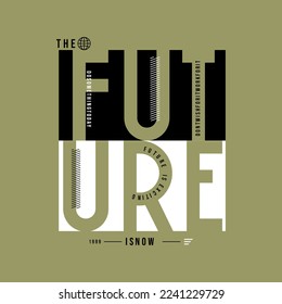 the Future is now slogan text and  vector illustration design for fashion graphics and t shirt prints