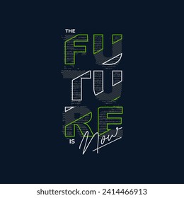 future is now stylish typography slogan. Vector illustration for print tee shirt, background, typography, poster and more.
