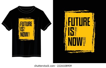 future is now, future typography t shirt design, motivational typography t shirt design, inspirational quotes t-shirt design, vector quotes lettering t shirt design for print