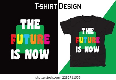 The future is now unique new t shirt design..eps.... T shirt design. #shirt, #future, #design, #tshirt, #newdesign,