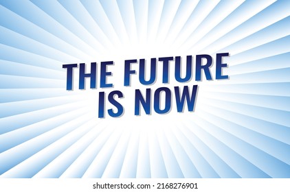 The future is now word vector illustration blue lines 3d style for social media landing page, template, ui, web, mobile app, poster, banner, flyer, background, gift card, coupon, label, wallpaper
