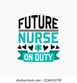 Future nurse on duty - Nurse typographic lettering quotes design vector.