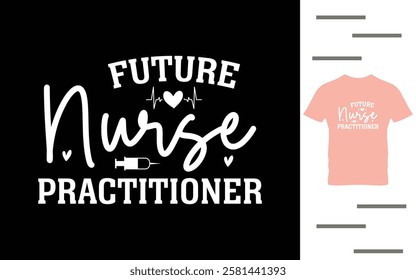 Future nurse practitioner t shirt design