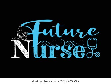 Future Nurse. Nurse t shirt design. Vector Illustration quotes. Design template for t shirt lettering, typography, print, poster, banner, gift card, label sticker, flyer, mug etc. EPS-10. POD design.