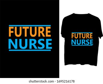 Future Nurse  t shirt or mog  typography template