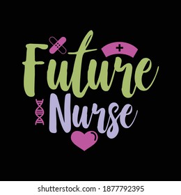 Future Nurse. Typography Lettering  Design, Printing For T shirt, Banner, Poster, Mug Etc, Vector Illustration