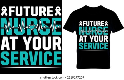 Future Nurse At your Service. Nurse t-shirt design, Vector graphic, typographic poster, vintage, label, badge, logo, icon or t-shirt.