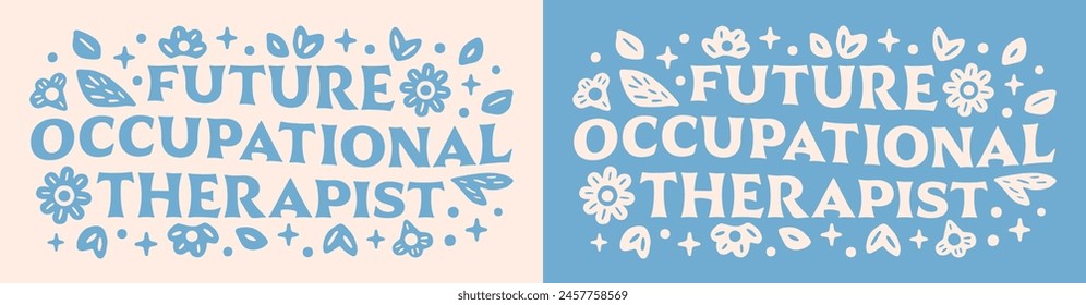 Future occupational therapist lettering groovy shirt design clothing. Therapy ot professional cute floral retro aesthetic quotes vector text for student graduate graduation girls gift print sticker.