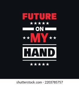 Future on my hand positive quotes, inspirational quotes vector t shirt design