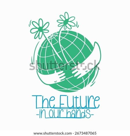 The future in our hands, Sustainable hand-drawn t-shirt design, Holding the planet with love, Hugging the globe with care, Protect the earth poster graphic illustration