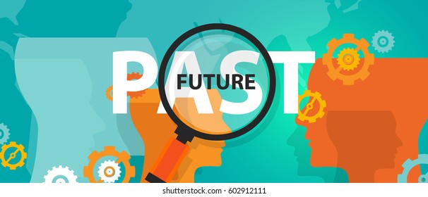 future past  now concept of thinking planing tomorrow analysis mindset thoughts