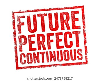 Future Perfect Continuous tense is a verb form used in English to describe an action that will have been happening for a period of time up to a specific point in the future, text concept stamp