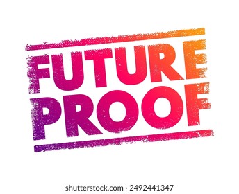 Future Proof - proceso de anticipación del futuro y desarrollo de métodos para minimizar los efectos de los impactos y tensiones de eventos futuros, sello de concepto de texto