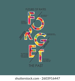 FUTURE OF RATES FORGET THE PAST GOOD VIBES ONLY - MODERN AND STYLISH TYPOGRAPHY DESIGN, VECTOR PRINT T-SHIRT, GRAPHIC VECTOR DESIGN, URBAN STYLE, STREET WEAR FASHION ILLUSTRATION, 
