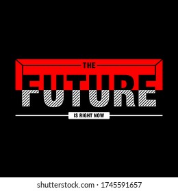the Future is right now vector t-shirt , typography, print, poster. Global swatches.