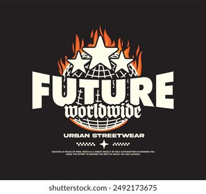 future slogan with burning globe effect, aesthetic graphic design for creative clothing, for streetwear and urban style t-shirts design, hoodies, etc