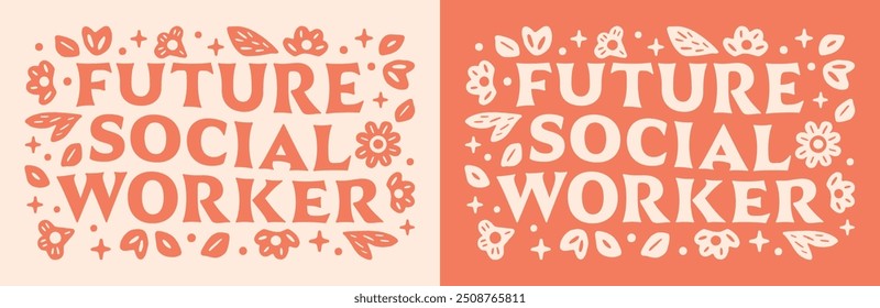 Future social worker work career lettering groovy shirt design clothing sticker. Cute floral retro orange aesthetic quotes vector text for student graduate graduation announcement gifts cut file.